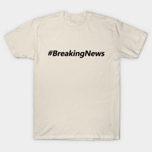 Breaking News T-Shirt